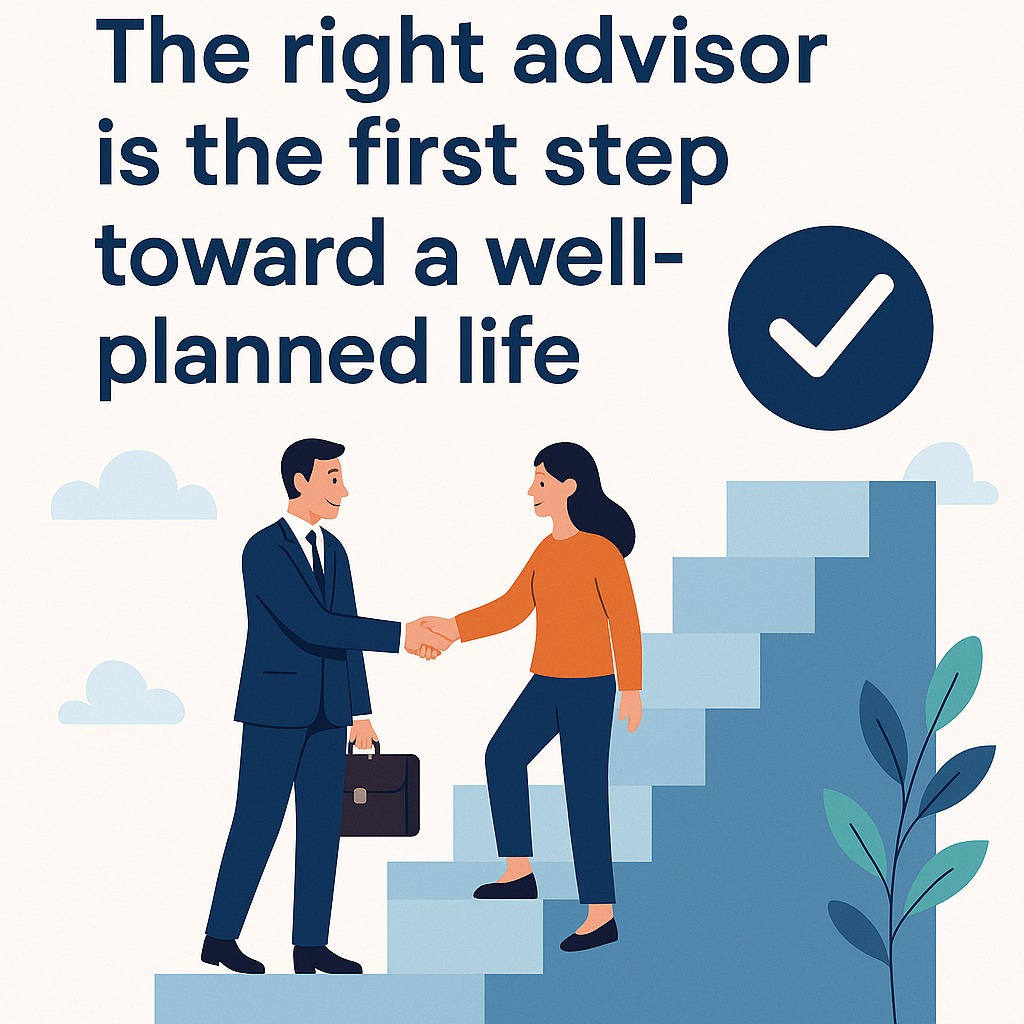 The right advisor is the first step toward a well-planned life